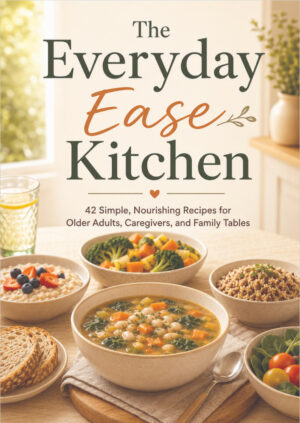 The Everyday Ease Kitchen(Subtitle): 42 Simple, Nourishing Recipes for Older Adults, Caregivers, and Family Tables
