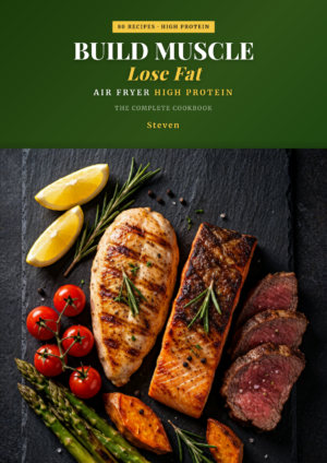 8O RECIPES· HIGH PROTEIN BUILD MUSCLE Lose Fat AIR FRYER HIGH PROTEIN THE COMPLETE COOKBOOK